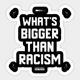 What's Bigger Than Racism Sticker